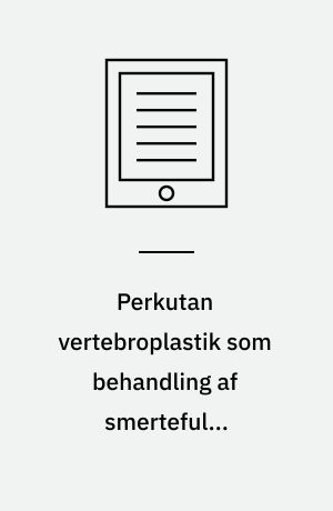 Perkutan vertebroplastik som behandling af smertefulde osteoporotiske rygfrakturer : en medicinsk teknologivurdering