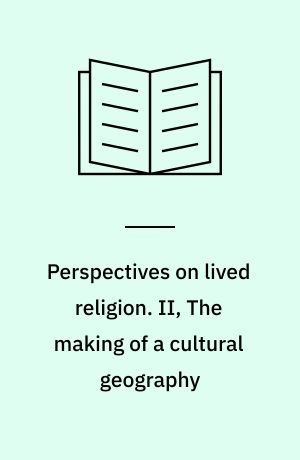 Perspectives on lived religion. II, The making of a cultural geography