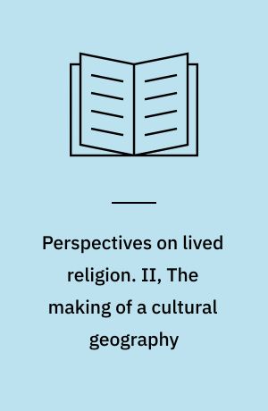 Perspectives on lived religion. II, The making of a cultural geography