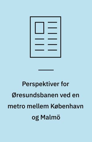 Perspektiver for Øresundsbanen ved en metro mellem København og Malmö