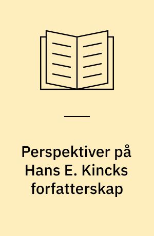 Perspektiver på Hans E. Kincks forfatterskap