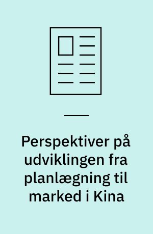 Perspektiver på udviklingen fra planlægning til marked i Kina