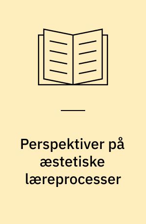 Perspektiver på æstetiske læreprocesser
