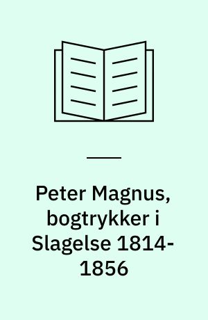 Peter Magnus, bogtrykker i Slagelse 1814-1856