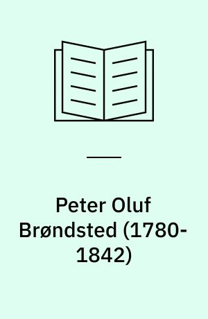 Peter Oluf Brøndsted (1780-1842) : a Danish classicist in his European context : acts of the Conference at The Royal Danish Academy of Sciences and Letters, Copenhagen, 5-6 October 2006