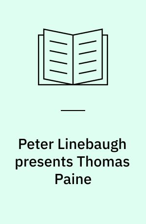 Peter Linebaugh presents Thomas Paine : Common sense, Rights of man and Agrarian justice