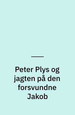 Peter Plys og jagten på den forsvundne Jakob