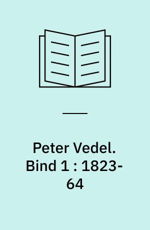 Peter Vedel : Udenrigsministeriets direktør. Bind 1 : 1823-64