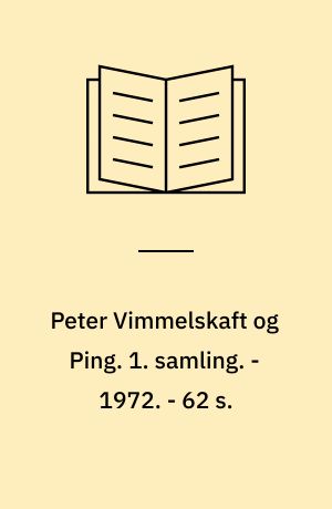 Peter Vimmelskaft og Ping : tegninger og tekster. 1. samling. - 1972. - 62 s. : ill.