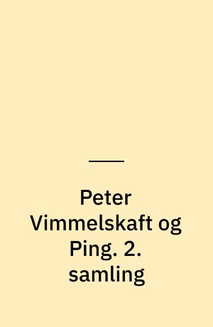 Peter Vimmelskaft og Ping : tegninger og tekster. 2. samling