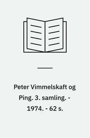 Peter Vimmelskaft og Ping : tegninger og tekster. 3. samling. - 1974. - 62 s. : ill.