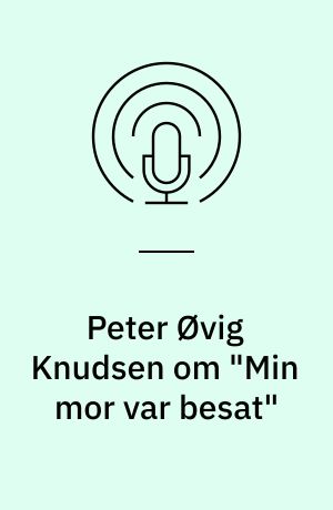 Peter Øvig Knudsen om "Min mor var besat"