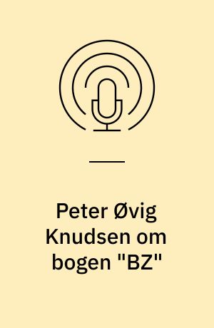 Peter Øvig Knudsen om bogen "BZ"