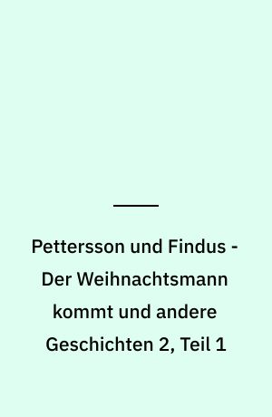 Pettersson und Findus - Der Weihnachtsmann kommt und andere Geschichten 2, Teil 1 : das Original-Hörspiel zur TV-Serie