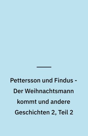 Pettersson und Findus - Der Weihnachtsmann kommt und andere Geschichten 2, Teil 2 : das Original-Hörspiel zur TV-Serie