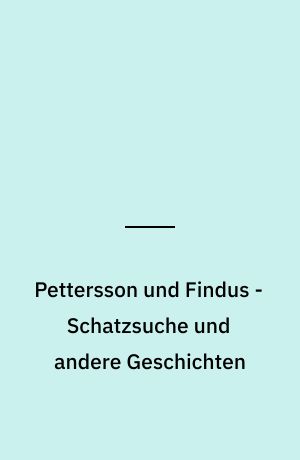 Pettersson und Findus - Schatzsuche und andere Geschichten : das Original-Hörspiel zur TV-Serie