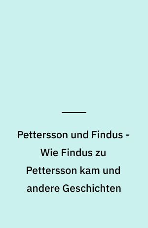 Pettersson und Findus - Wie Findus zu Pettersson kam und andere Geschichten : das Original-Hörspiel zur TV-Serie