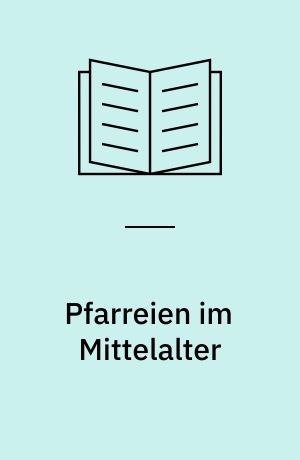 Pfarreien im Mittelalter : Deutschland, Polen, Tschechien und Ungarn im Vergleich