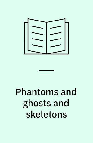 Phantoms and ghosts and skeletons
