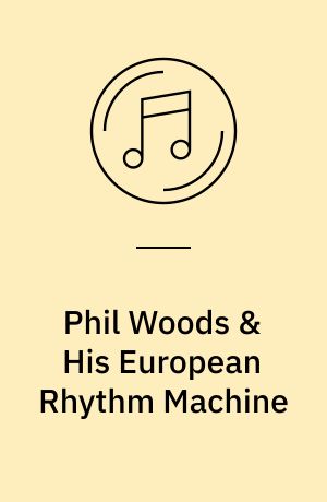Phil Woods & His European Rhythm Machine