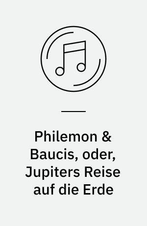 Philemon & Baucis, oder, Jupiters Reise auf die Erde