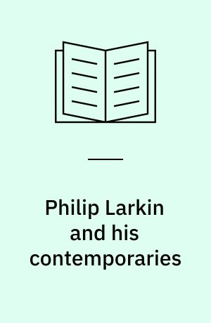 Philip Larkin and his contemporaries