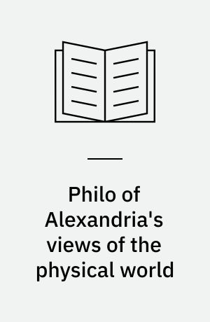 Philo of Alexandria's views of the physical world