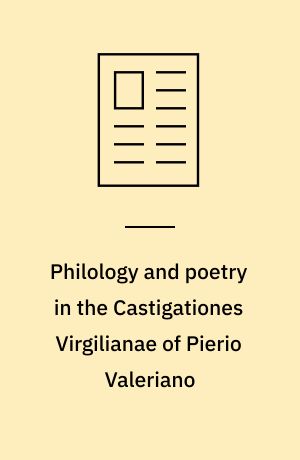 Philology and poetry in the Castigationes Virgilianae of Pierio Valeriano