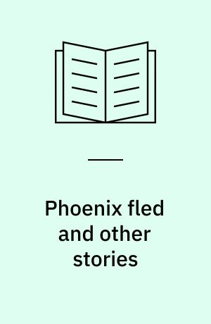 Phoenix fled and other stories