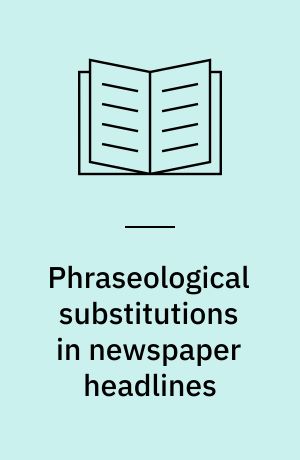 Phraseological substitutions in newspaper headlines : "More than Meats the Eye"