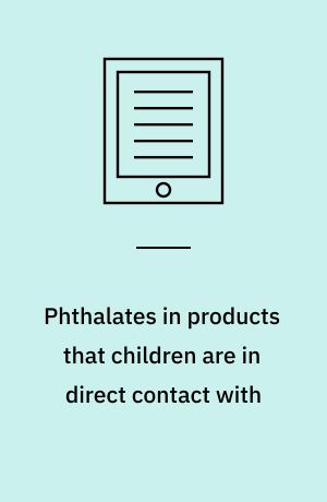 Phthalates in products that children are in direct contact with