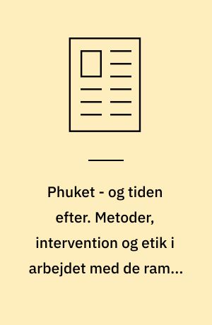 Phuket - og tiden efter. Metoder, intervention og etik i arbejdet med de ramte af flodbølgekatastrofen