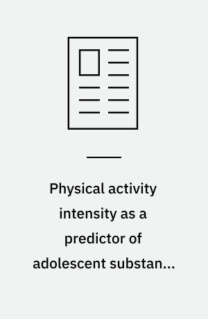 Physical activity intensity as a predictor of adolescent substance use. Review