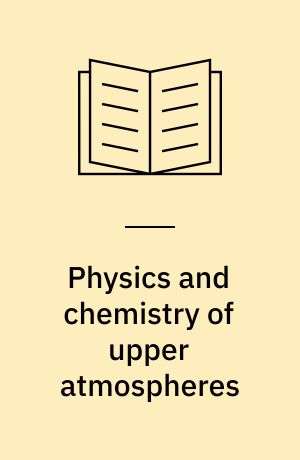Physics and chemistry of upper atmospheres : proceedings of a symposium organized by the Summer Advanced Study Institute, held at the University of Orléans, July 31 - Aug. 11, 1972