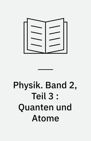 Physik. Band 2, Teil 3 : Quanten und Atome