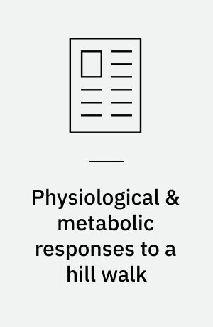 Physiological & metabolic responses to a hill walk