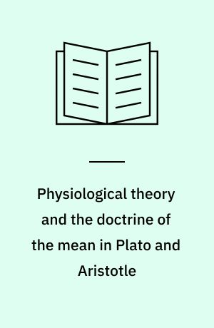 Physiological theory and the doctrine of the mean in Plato and Aristotle