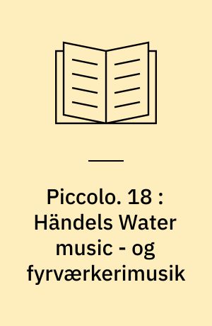 Piccolo : Musikhistorier. 18 : Händels Water music - og fyrværkerimusik