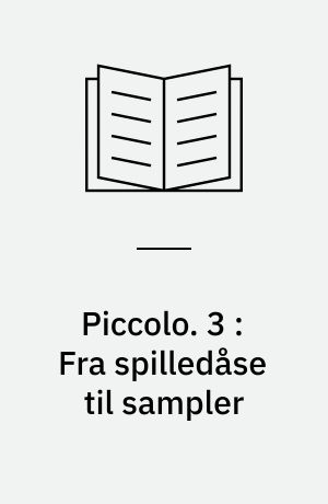 Piccolo : Musikhistorier. 3 : Fra spilledåse til sampler