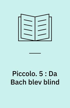 Piccolo : Musikhistorier. 5 : Da Bach blev blind