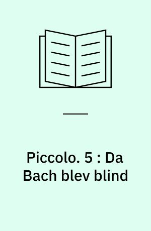 Piccolo : Musikhistorier. 5 : Da Bach blev blind