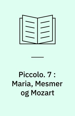 Piccolo : Musikhistorier. 7 : Maria, Mesmer og Mozart
