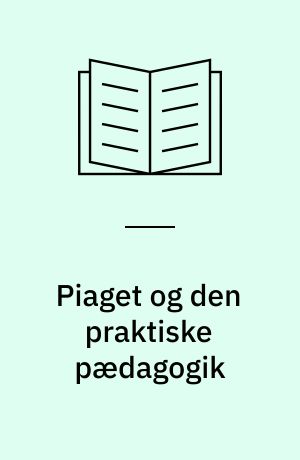 Piaget og den praktiske pædagogik