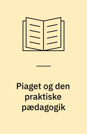 Piaget og den praktiske pædagogik
