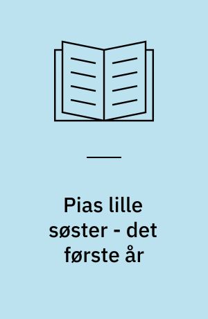 Pias lille søster - det første år