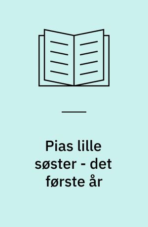 Pias lille søster - det første år