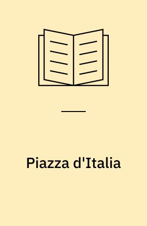 Piazza d'Italia : favola popolare in tre tempi, un epilogo e un'appendice