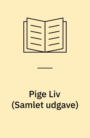 Pige Liv (Samlet udgave)