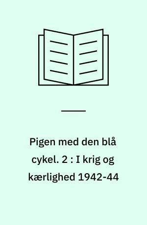 Pigen med den blå cykel. 2 : I krig og kærlighed 1942-44