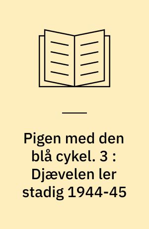 Pigen med den blå cykel. 3 : Djævelen ler stadig 1944-45